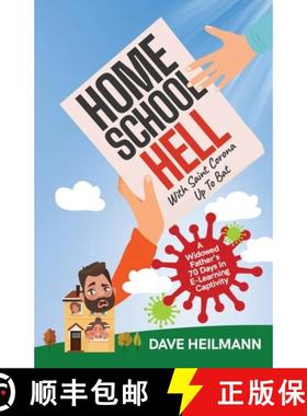 预订 Home School Hell With Saint Corona Up To Bat: A Widowed Father's 70 Days In E-Learning Captivity [9781944027797]