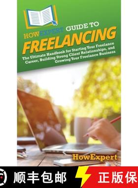 预订 HowExpert Guide to Freelancing: The Ultimate Handbook for Starting Your Freelance Career, Buildi... [9798895730836]