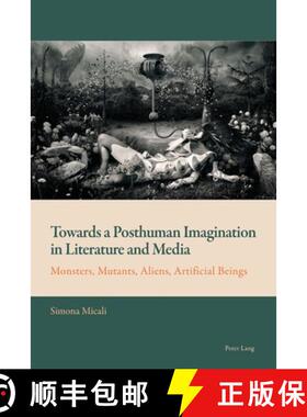 【3-4周达】Towards a Posthuman Imagination in Literature and Media : Monsters, Mutants, Aliens, Artif... [9781788745826]