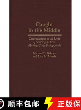 【3-4周达】Caught in the Middle: Contradictions in the Lives of Sociologists from Working-Class Backg... [9780275957117]