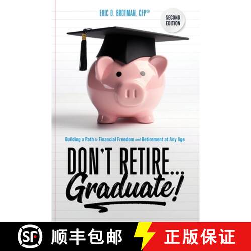 【3-4周达】Don't Retire... Graduate!: Building a Path to Financial Freedom and Retirement at Any Age [9781734970135]