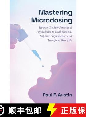 预订 Mastering Microdosing: How to Use Sub-Perceptual Psychedelics to Heal Trauma, Improve Performanc... [9781544535074]
