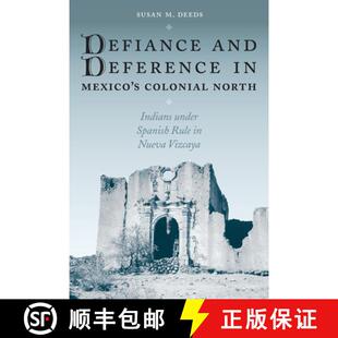 【3-4周达】Defiance and Deference in Mexico's Colonial North: Indians Under Spanish Rule in Nueva Viz... [9780292705517]