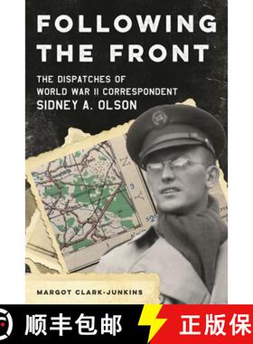 【3-4周达】Following the Front : The Dispatches of World War II Correspondent Sidney A. Olson [9781538192085]