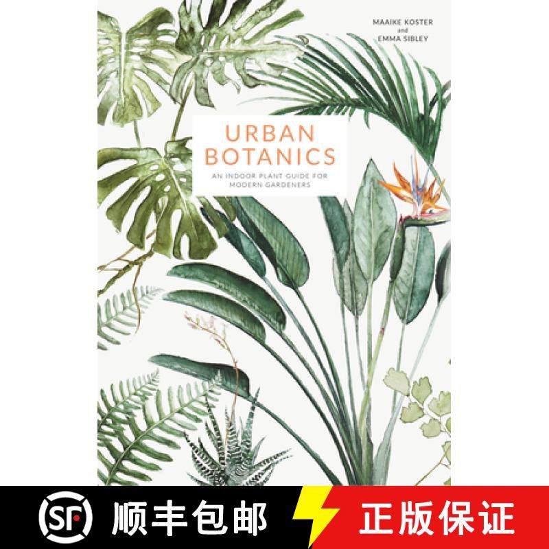 预订 Urban Botanics: An Indoor Plant Guide for Modern Gardeners [9781781316535]