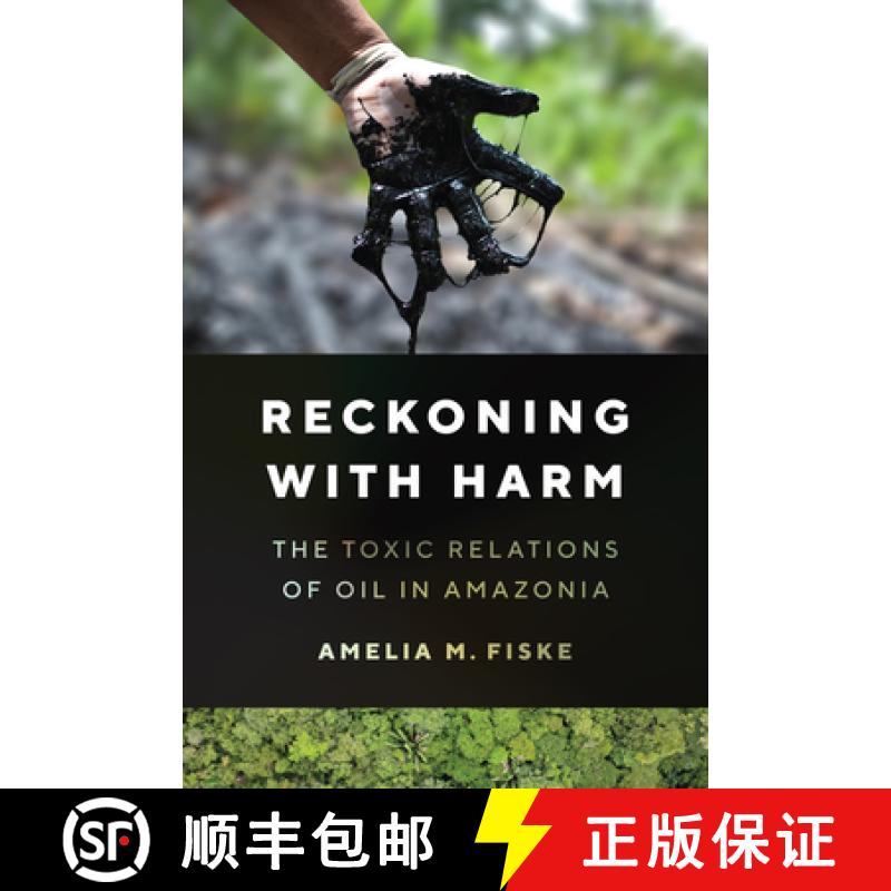 【3-4周达】Reckoning with Harm: The Toxic Relations of Oil in Amazonia [9781477327784]