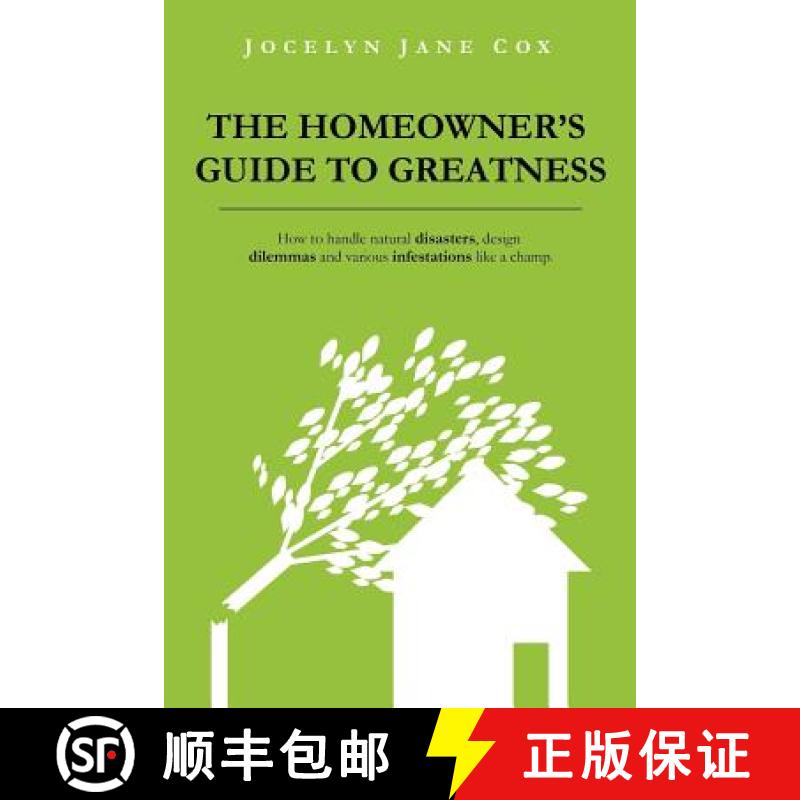 【2-3周达】The Homeowner's Guide to Greatness : How to handle natural disasters, design dilemmas and ... [9780985528706]