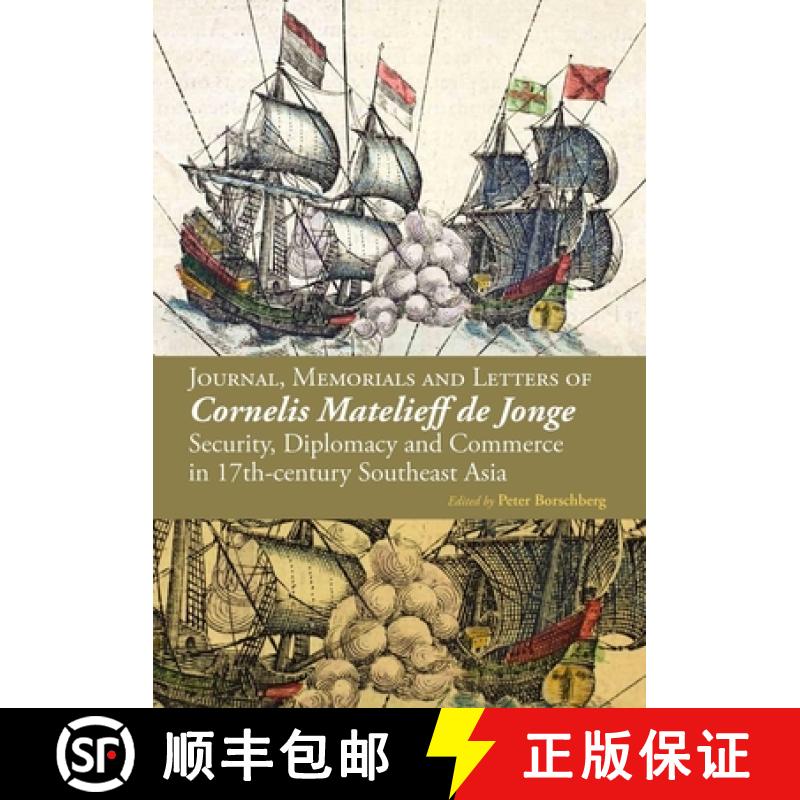 预订 Journal, Memorials and Letters of Cornelis Matelieff de Jonge: Security, Diplomacy and Commerce ... [9789971695279]