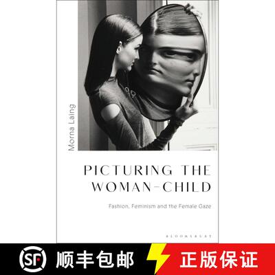【3-4周达】精装 The Woman-Child in Fashion Photography: Childlike Femininity, Feminism and the Female... [9781350059580]