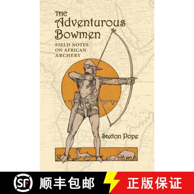 【3-4周达】The Adventurous Bowmen: Field Notes on African Archery [9781948986816]