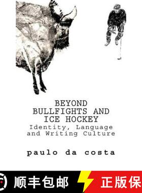 【3-4周达】Beyond Bullfights and Ice Hockey: Essays on Language, Identity and Writing Culture [9780996051132]