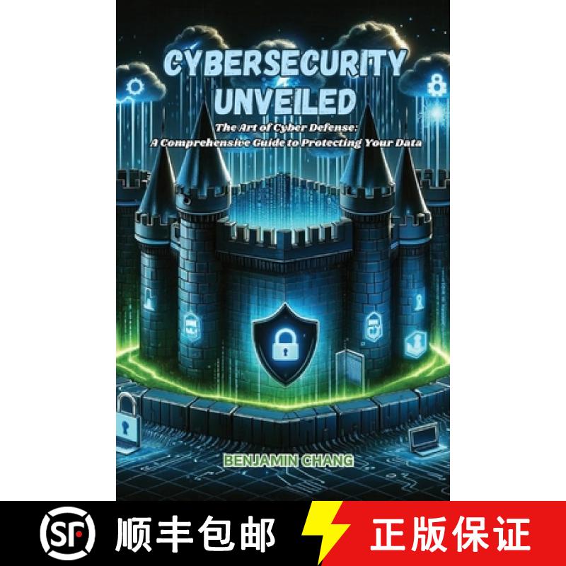 【2-3周达】Cybersecurity Unveiled: The art of Cyber Defense: a comprehensive guide to protecting your... [9798869271105]
