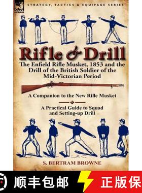 【3-4周达】Rifle & Drill: The Enfield Rifle Musket, 1853 and the Drill of the British Soldier of the ... [9780857066336]