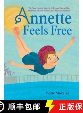 【3-4周达】Annette Feels Free: The True Story of Annette Kellerman, World-Class Swimmer, Fashion Pion... [9781665903431]
