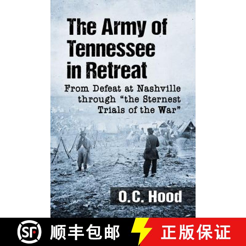 【3-4周达】The Army of Tennessee in Retreat : From Defeat at Nashville through the Sternest Trials of... [9781476672922]
