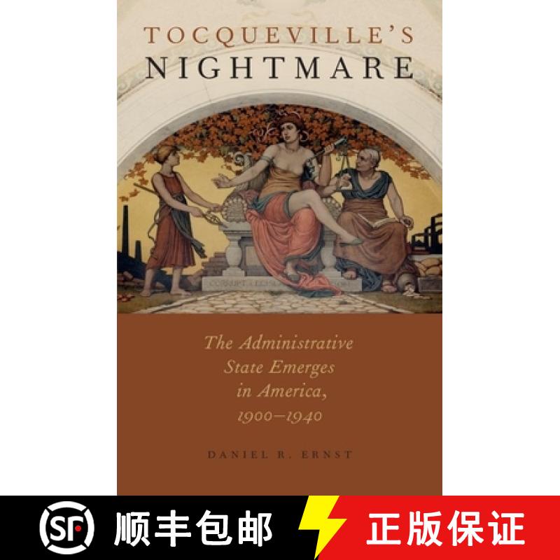 【2-3周达】Tocqueville's Nightmare: The Administrative State Emerges in America, 1900-1940 [9780199920860]