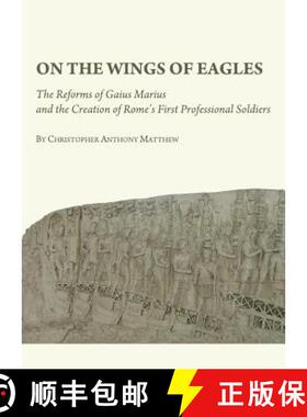 预订 On the Wings of Eagles: The Reforms of Gaius Marius and the Creation of Romeâ (Tm)S First Profe... [9781443817424]