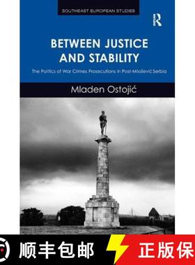 【3-4周达】Between Justice and Stability: The Politics of War Crimes Prosecutions in Post-Milosevic S... [9781409467427]