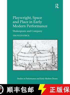 【3-4周达】Playwright, Space and Place in Early Modern Performance : Shakespeare and Company [9781138268692]