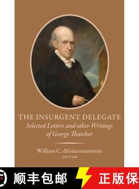 【3-4周达】The Insurgent Delegate: Selected Letters and Other Writings of George Thatcher [9780997519105]