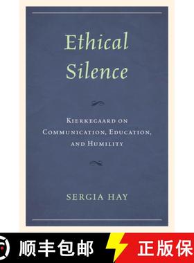 预订 Ethical Silence : Kierkegaard on Communication, Education, and Humility [9781793614483]