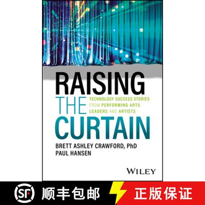 【3-4周达】Raising the Curtain: Technology Success Stories fr om Performing Arts Leaders and Artists [9781394203536]