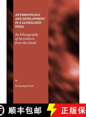 预订 Anthropology and Development in a Globalized India: An Ethnography of Sericulture from the South [9781443813457]
