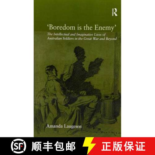 【3-4周达】'Boredom is the Enemy' : The Intellectual and Imaginative Lives of Australian Soldiers in ... [9781138110953]