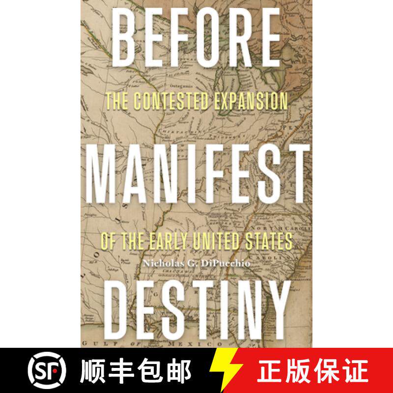 预订 Before Manifest Destiny – The Contested Expansion of the Early United States [9780813952932]