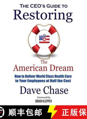 预订 CEO's Guide to Restoring the American Dream: How to Deliver World Class Healthcare to Your Emplo... [9780999234310]