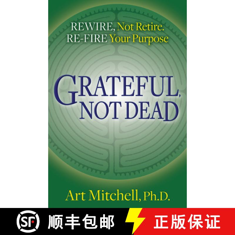 【3-4周达】Grateful, Not Dead : Rewire, Not Retire. Re-fire Your Purpose [9781642796629]