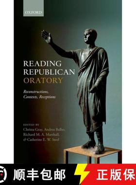 【3-4周达】Reading Republican Oratory: Reconstructions, Contexts, Receptions [9780198788201]