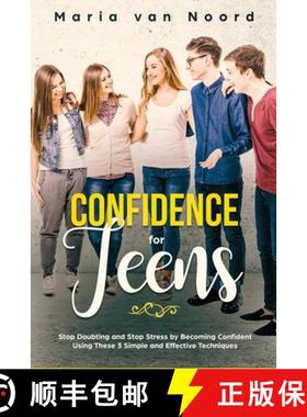 【3-4周达】Confidence for Teens: Stop Doubting and Stop Stress by Becoming Confident Using These 3 Si... [9781951999209]