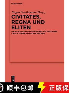 预订 Civitates, Regna Und Eliten: Die Regna Des Fruhmittelalters ALS Teile Eines 'Unsichtbaren Roemis... [9783110623178]