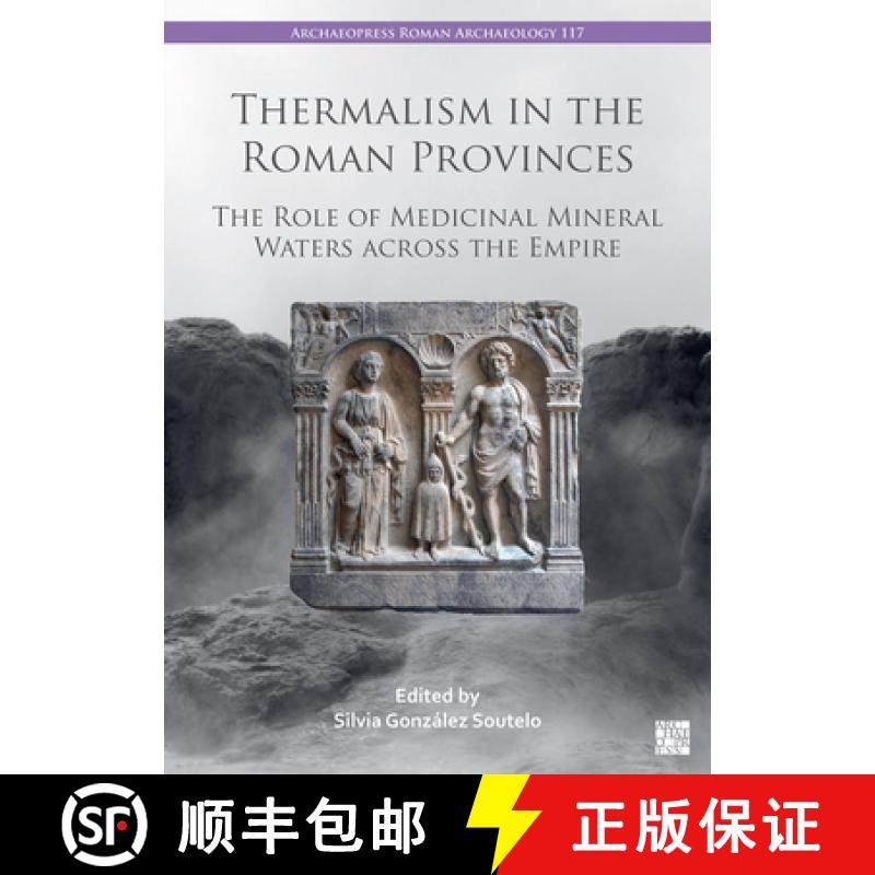 【3-4周达】Thermal Spas in the Roman Provinces: The Role of Mineral-Medicinal Waters Across the Empire [9781803277752]