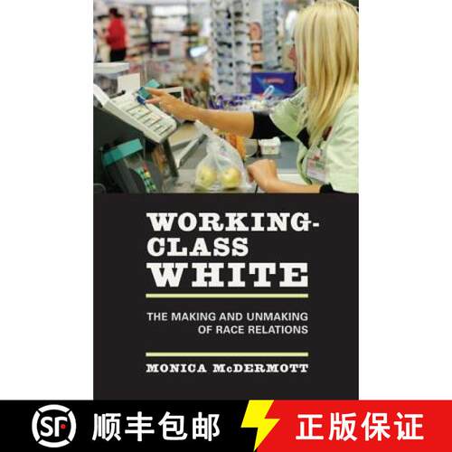 【3-4周达】Working–Class White – The Making and Unmaking of Race Relations (First Edition) [9780520248090]