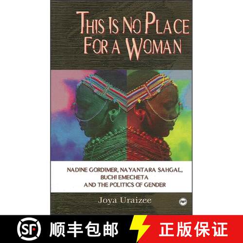 【3-4周达】This Is No Place for a Woman : Nadine Gordimer, Na Yantara Sahgal, Buchi Emecheta, and the... [9780865437678]