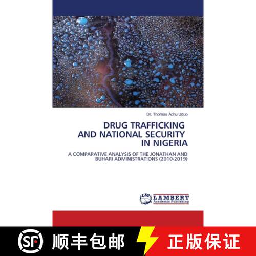 【3-4周达】DRUG TRAFFICKING AND NATIONAL SECURITY IN NIGERIA: A COMPARATIVE ANALYSIS OF THE JONATHAN ... [9786204954455]