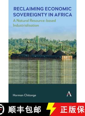 【3-4周达】Reclaiming Economic Sovereignty in Africa : A Natural Resource-based Industrialisation Per... [9781839993336]