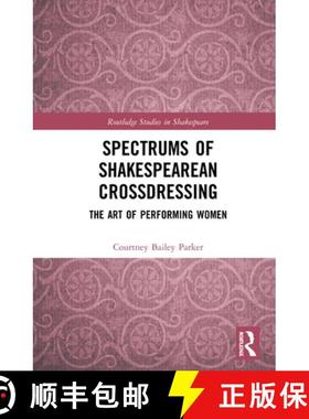 【3-4周达】Spectrums of Shakespearean Crossdressing : The Art of Performing Women [9780367333416]