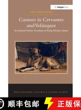 【3-4周达】Canines in Cervantes and Velázquez : An Animal Studies Reading of Early Modern Spain [9781409457138]