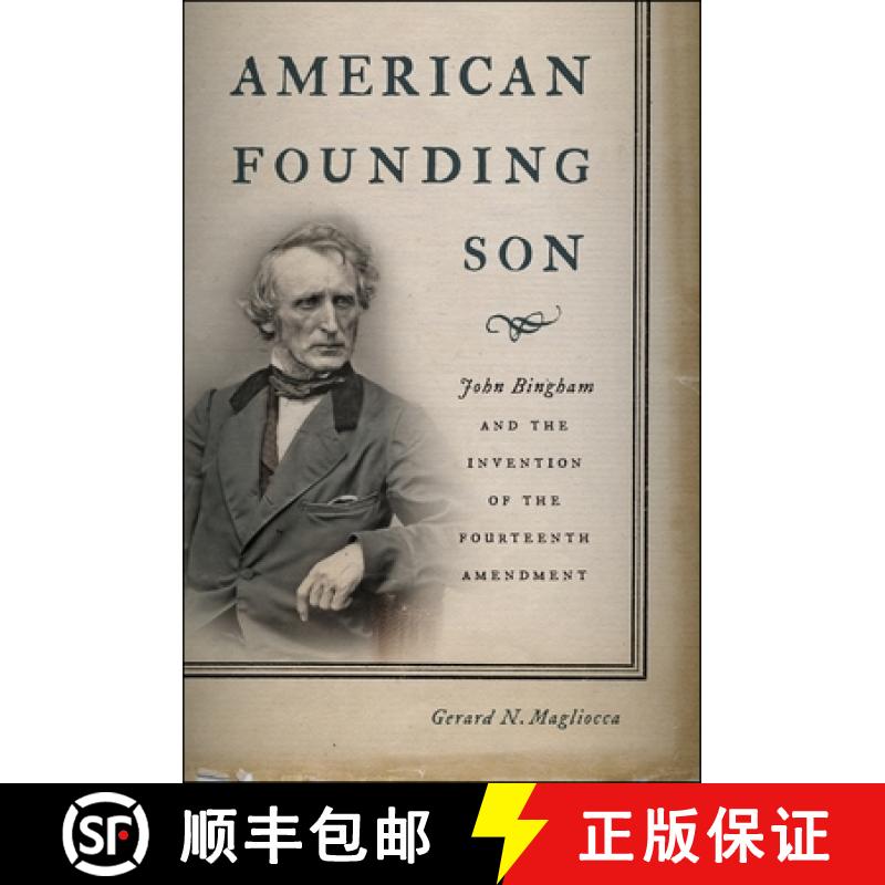 【3-4周达】American Founding Son: John Bingham and the Invention of the Fourteenth Amendment [9780814761458]