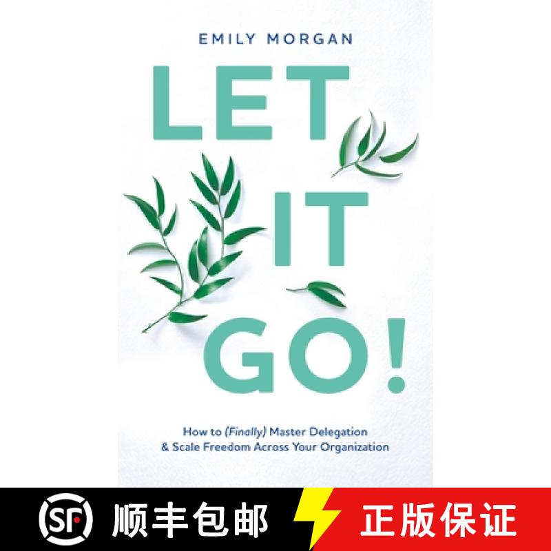 【3-4周达】Let It Go!: How to (Finally) Master Delegation & Scale Freedom Across Your Organization [9781544530659]