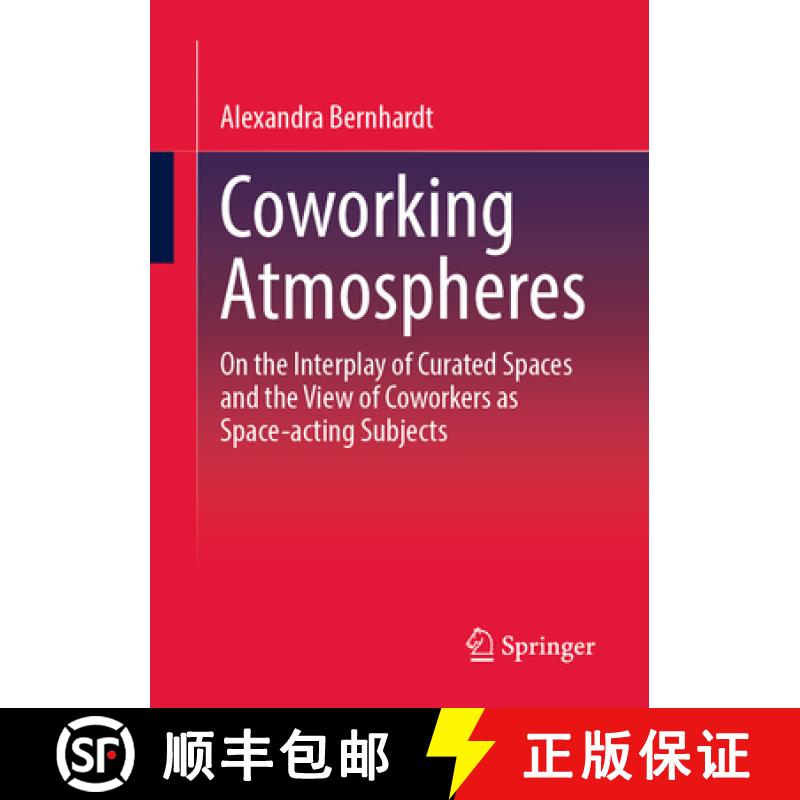 【3-4周达】Coworking Atmospheres : On the Interplay of Curated Spaces and the View of Coworkers as Sp... [9783658411923]