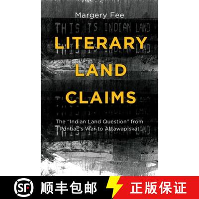 【3-4周达】Literary Land Claims – The Indian Land Question from Pontiac`s War to Attawapiskat [9781771121194]