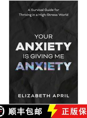 预订 Your Anxiety Is Giving Me Anxiety: A Survival Guide for Thriving in a High-Stress World [9781637747636]