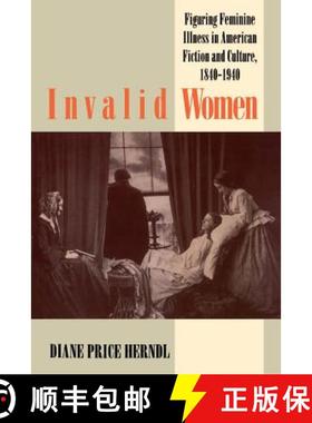 预订 Invalid Women: Figuring Feminine Illness in American Fiction and Culture, 1840-1940 [9780807844069]