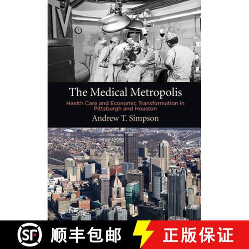 【3-4周达】精装 The Medical Metropolis – Health Care and Economic Transformation in Pittsburgh and H... [9780812251678]