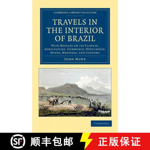 【3-4周达】Travels in the Interior of Brazil: With Notices on its Climate, Agriculture, Commerce, Pop... [9781108052788]