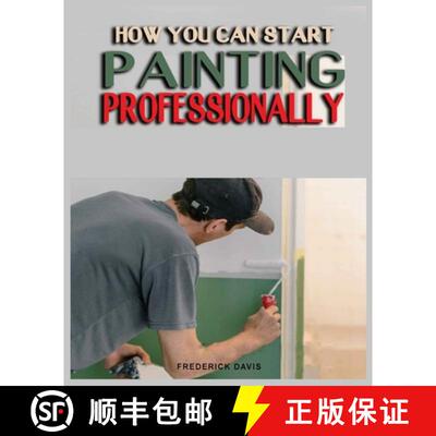 【3-4周达】How you can Start Painting Professionally: A Comprehensive Guide to Professional Painting ... [9781088178010]
